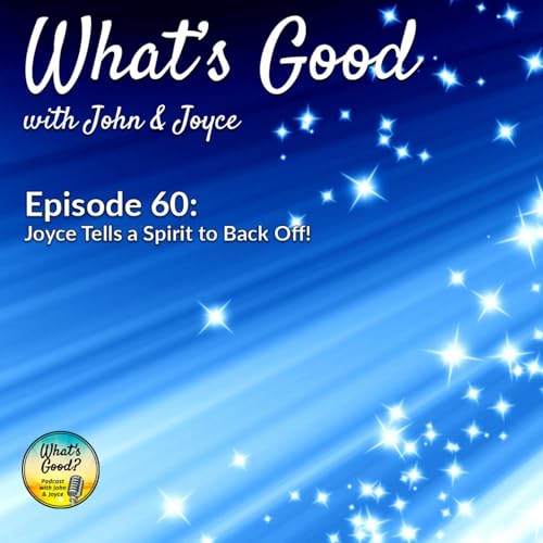 EP 60: Joyce Tells a Spirit to Back Off!