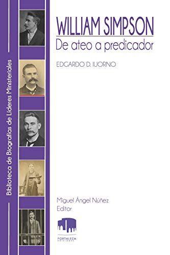 William Simpson: De ateo a predicador (Biblioteca de biografías de líderes ministeriales) (Spanish Edition)