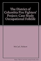 The District of Columbia Fire Fighters' Project: Case Study Occupational Folklife B002761NM4 Book Cover