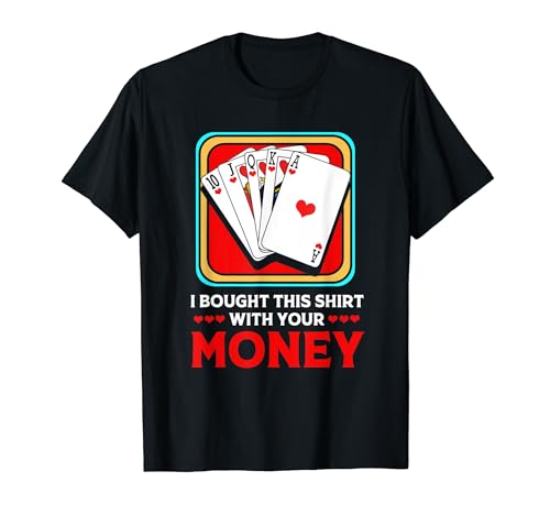 Póker divertido para hombres que compré esto con su dinero Camiseta