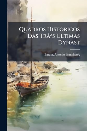 Quadros Historicos Das Trãas Ultimas Dynast (Portuguese Edition)