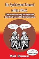 Ein Sprichwort kommt selten allein!: Gedächtnistraining mit Senioren - 224 Sprichwörter & Redewendungen (German Edition) B0F5PYC1YN Book Cover
