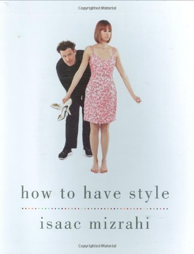 How to Have Style by Isaac Mizrahi (2009)