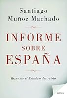 Informe sobre España : repensar el Estado o destruirlo 8498924669 Book Cover