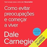 Como evitar preocupações e começar a viver