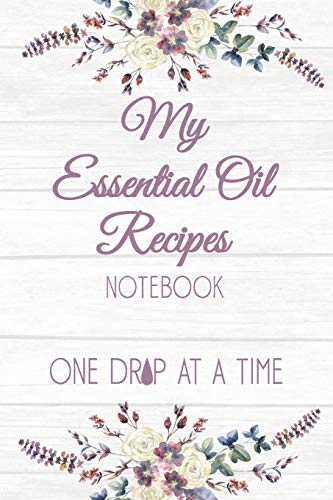My Essential Oil Recipes Notebook One Drop At A Time: Blank Essential Oils Recipe Journal to log your favorite recipes and uses, diffuser blend recipes to try out, oil inventory checklists and more. My Essential Oil Recipes Notebook One Drop At A Time: Blank Essential Oils Recipe Journal to log your favorite recipes and uses, diffuser blend recipes to try out, oil inventory checklists and more.