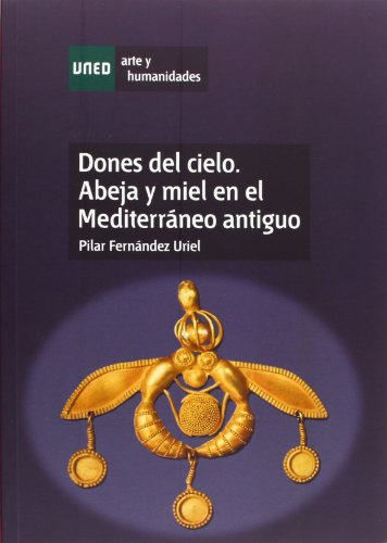 Dones del cielo. Abeja y miel en el mediterráneo antiguo (ARTE Y HUMANIDADES)