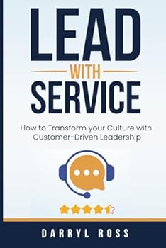 Paperback Lead With Service: How to Transform your Culture with Customer-Driven Leadership Book