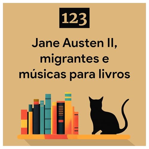 123. Jane Austen II, migrantes e m&uacute;sicas para livros
