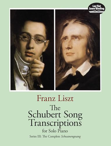 The Schubert Song Transcriptions for Solo Piano/Series III: The Complete Schwanengesang (Dover Classical Piano Music)
