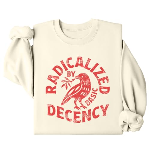 Radicalized By Basic Decency Sweatshirt Radicalized By Basic Decency Long Sleeve Shirt