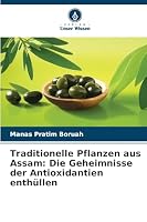 Traditionelle Pflanzen aus Assam: Die Geheimnisse der Antioxidantien enthüllen (German Edition) 6209011233 Book Cover
