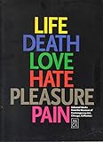 Life, Death, Love, Hate, Pleasure, Pain: Selected Works from the Museum of Contemporary Art, Chicago, Collection