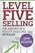 Level Five Selling: The Anatomy Of A Quality Sales Call Revealed (The Level Five Coaching System Series)