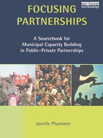 Focusing Partnerships: A Sourcebook for Municipal Capacity Building in Public-private Partnerships-Wow! eBook