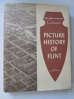Picture History of Flint: The Flint Journal Centennial, 1876-1976 0802870368 Book Cover
