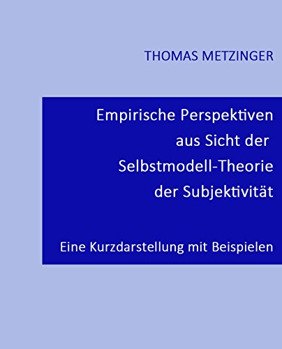 Empirische Perspektiven aus Sicht der Selbstmodell-Theorie der Subjektivität: Eine Kurzdarstellung mit Beispielen