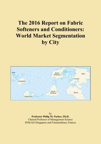 The 2016 Report on Fabric Softeners and Conditioners: World Market Segmentation by City