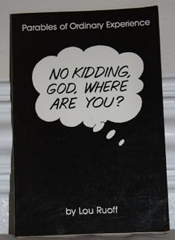Paperback No Kidding, God, Where Are You?: Parables of Ordinary Experience Book
