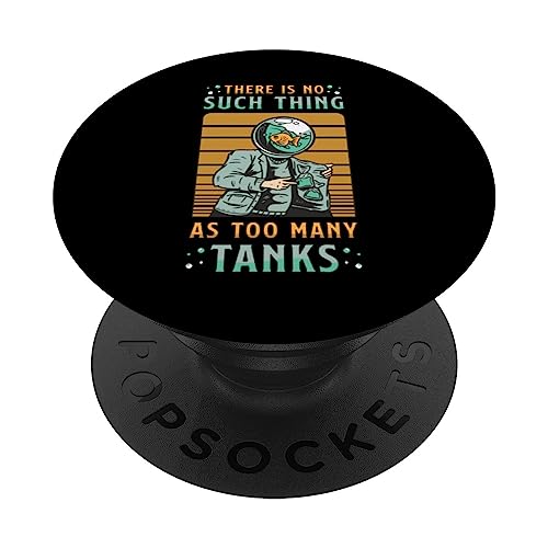 There Is No Such Thing As Too Many Tanks Fish Keeping PopSockets Swappable PopGrip, Black