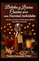 Bebidas y licores caseros para una Navidad Inolvidable B0G2JLSB71 Book Cover