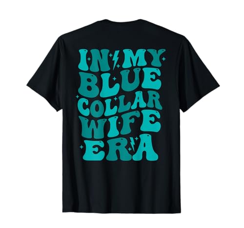 in my blue collar wife era (on back) T-Shirt