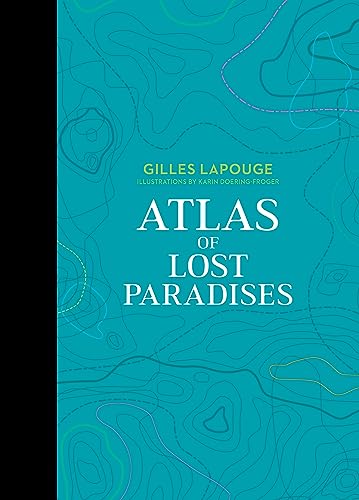 Atlas of Lost Paradises (Atlas Series, 3)