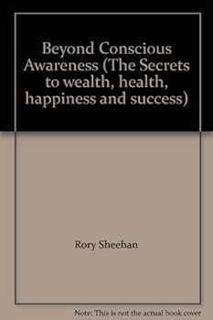 Paperback Beyond Conscious Awareness (The Secrets to wealth, health, happiness and success) Book