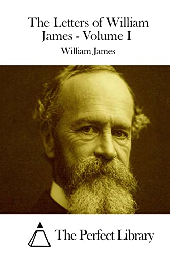 The Letters of William James - Volume I (Perfect Library)