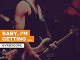 Baby, I'm Getting Better in the Style of Gyroscope