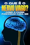O que é o nervo vago?: Como o fazer funcionar para si!! (Portuguese Edition)