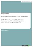 Calvins Lehre vom dreifachen Amt Christi: (an Hand der Institutio von 1559 und des Genfer Katechismus von 1545) und ihre Rezeption bei exemplarischen Theologen der Gegenwart