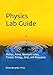 Physics Lab Guide: Motion, Force, Newtons Laws, Torque, Energy, Heat, and Buoyancy