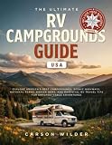 THE ULTIMATE RV CAMPGROUNDS GUIDE USA: EXPLORE AMERICA'S BEST CAMPGROUNDS, SCENIC HIGHWAYS, NATIONAL...