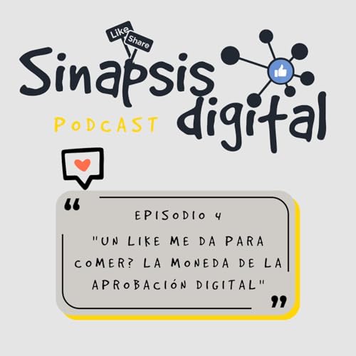 Episodio 4 - &iquest;Un Like me da para comer? La Moneda de la Aprobaci&oacute;n Digital