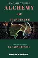 Alchemy of Happiness : Healing the Inner Child 1686175973 Book Cover