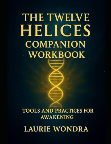 The Twelve Helices Companion Workbook: Tools and Practices for Awakening
