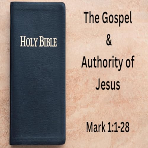 The Gospel & Authority of Jesus - Mark 1:1-28