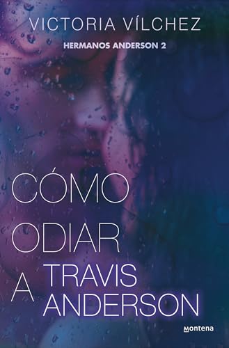 Cómo odiar a Travis Anderson (Hermanos Anderson 2) (Montena)