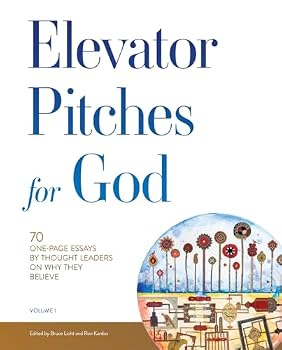 Hardcover Elevator Pitches for God: 70 One-Page Essays by Thought Leaders On Why They Believe Book