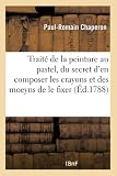 Traité de la peinture au pastel, du secret d'en composer les crayons et des moeyns de le fixer