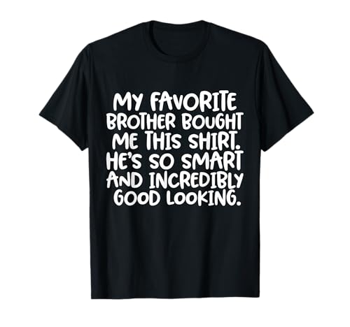 My Favorite Brother Bought Me This Shirt Funny Sister Joke T-Shirt