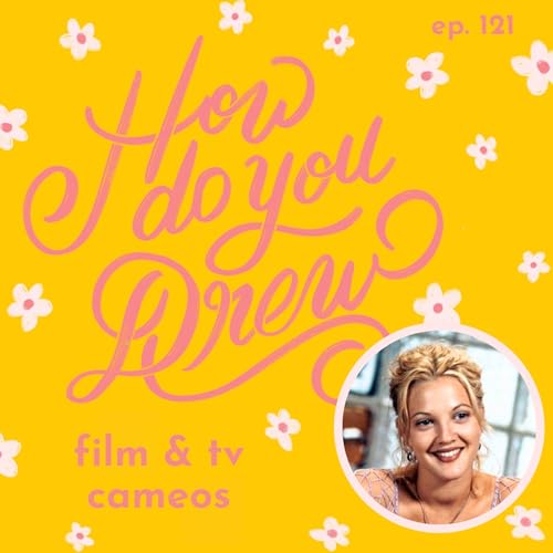 121 &ndash; Film & TV Cameos: Drew Barrymore&rsquo;s Surprise Screen Appearances