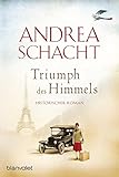 Triumph des Himmels: Historischer Roman - Andrea Schacht