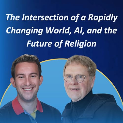 The Intersection of a Rapidly Changing World, AI, and the Future of Religion #44 Podcast Por arte de portada