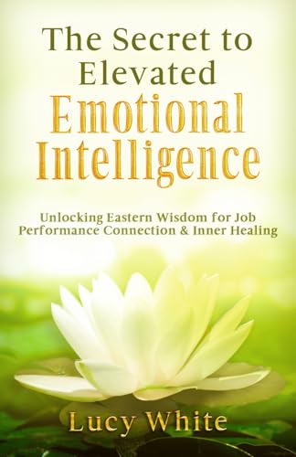 The Secret to Elevated Emotional Intelligence: Unlocking Eastern Wisdom for