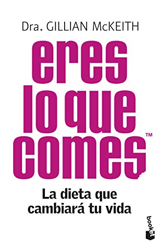 Eres lo que comesTM: La dieta que cambiará tu vida (Práctica siglo XXI)