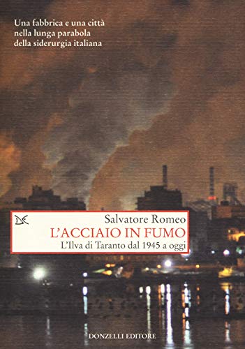 L'acciaio in fumo. L'Ilva di Taranto dal 1945 a ogg