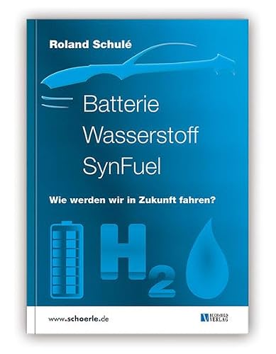 Roland Schulé - GEBRAUCHT Batterie Wasserstoff SynFuel Wie werden wir in Zukunft fahren? - Preis vom 02062023 050629 h