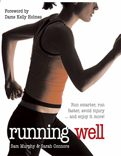 Running Well: Run Smarter, Run Faster, Avoid Injury... and Enjoy It More!